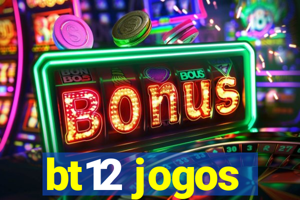 bt12 jogos